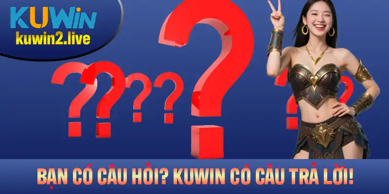 Giải đáp các thắc mắc phổ biến của người chơi về Kuwin